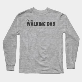 I'm the Walking Dad Long Sleeve T-Shirt